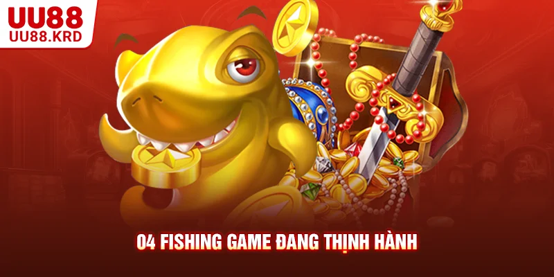 04 fishing game đang thịnh hành