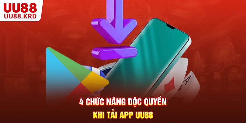 4 chức năng độc quyền khi tải app UU88