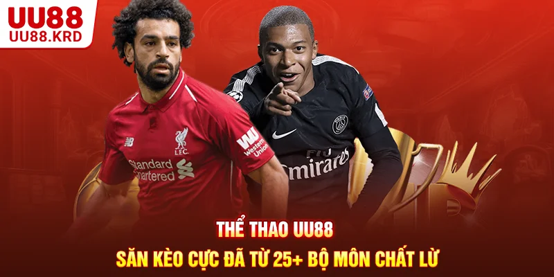 Thể Thao UU88 - Săn Kèo Cực Đã Từ 25+ Bộ Môn Chất Lừ