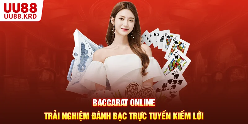 Baccarat Online - Trải Nghiệm Đánh Bạc Trực Tuyến Kiếm Lời