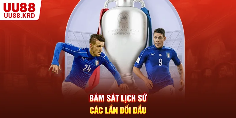 Bám sát lịch sử các lần đối đầu Bám sát lịch sử các lần đối đầu