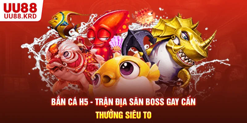 Bắn Cá H5 - Trận Địa Săn Boss Gay Cấn, Thưởng Siêu To