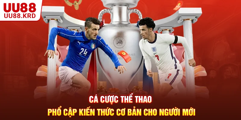 Cá Cược Thể Thao - Phổ Cập Kiến Thức Cơ Bản Cho Người Mới