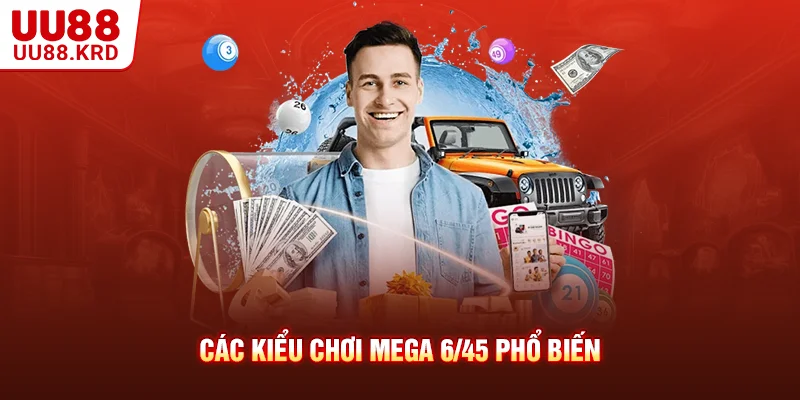 Các kiểu chơi Mega 6/45 phổ biến