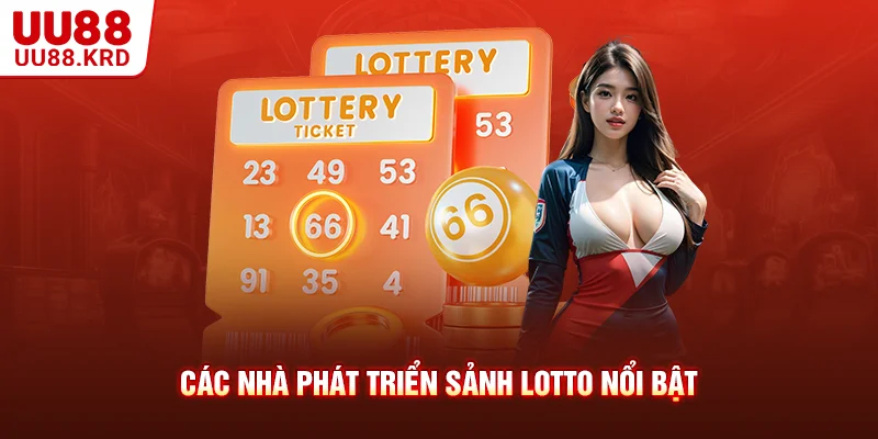 Các nhà phát triển sảnh Lotto nổi bật Các nhà phát triển sảnh Lotto nổi bật