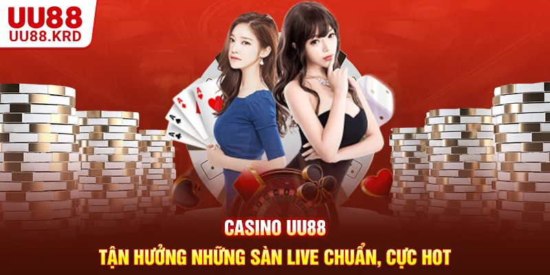 Casino UU88 - Tận Hưởng Những Sàn Live Chuẩn Cực Hot
