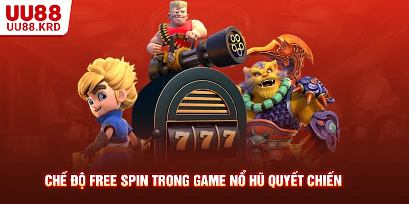 Chế độ Free Spin trong game nổ hũ quyết chiến Chế độ Free Spin trong game nổ hũ quyết chiến