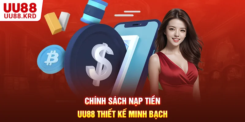 Chính sách nạp tiền UU88 thiết kế minh bạch