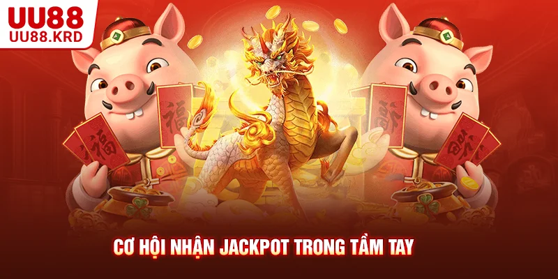 Cơ hội nhận Jackpot trong tầm tay