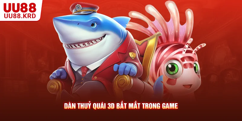 Dàn thuỷ quái 3D bắt mắt trong game