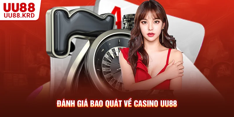 Đánh giá bao quát về Casino UU88 Đánh giá bao quát về Casino UU88