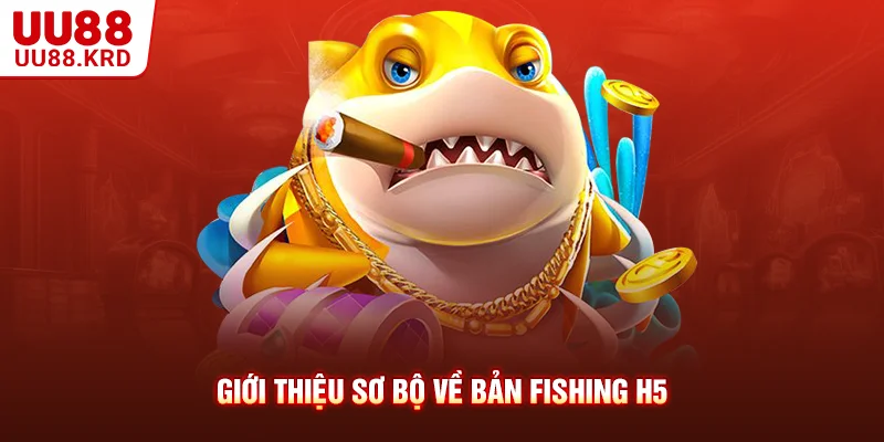 Giới thiệu sơ bộ về bản fishing H5 Giới thiệu sơ bộ về bản fishing H5