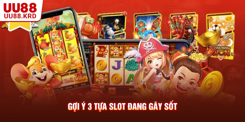Gợi ý 3 tựa Slot đang gây sốt Gợi ý 3 tựa Slot đang gây sốt
