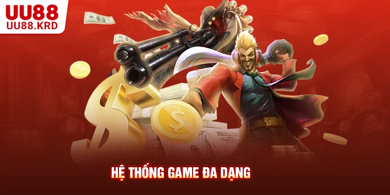 Hệ thống game đa dạng