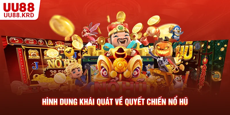 Hình dung khái quát về quyết chiến nổ hũ Hình dung khái quát về quyết chiến nổ hũ