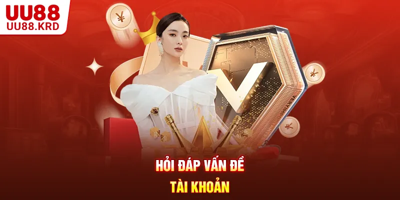 Hỏi đáp vấn đề tài khoản