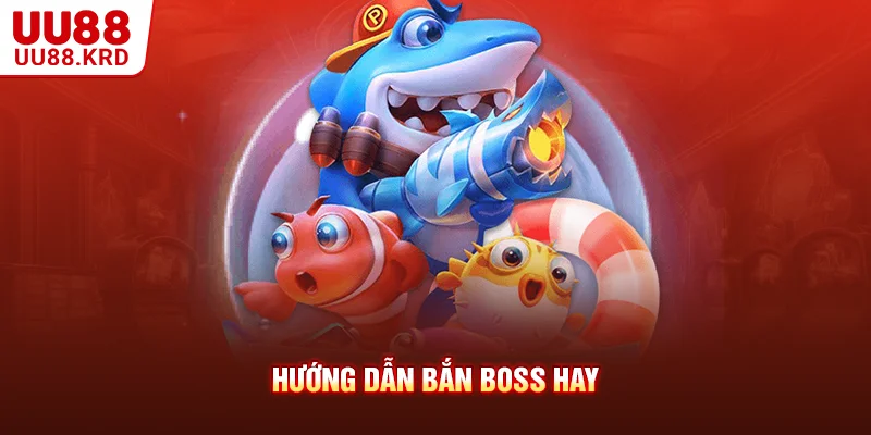 Hướng dẫn bắn boss hay