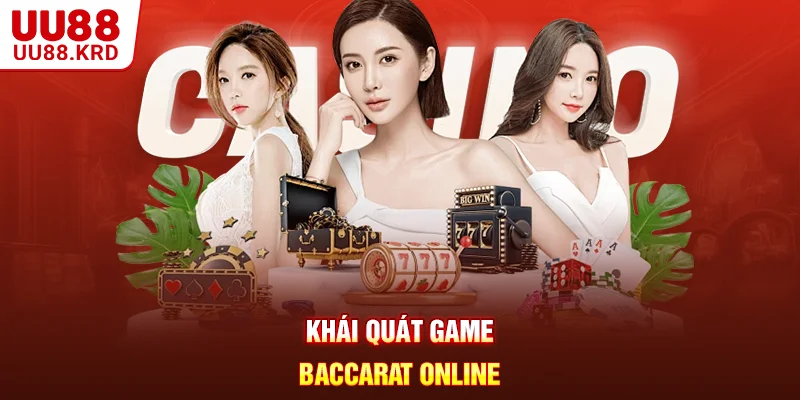 Khái quát game Baccarat Online Khái quát game Baccarat Online