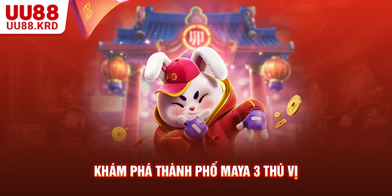 Khám phá Thành phố Maya 3 thú vị