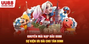 Khuyến M&atilde;i Nạp Đầu UU88 - Sự Kiện Ưu Đ&atilde;i Cho T&acirc;n Binh
