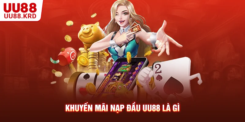 Khuyến mãi nạp đầu UU88 là gì