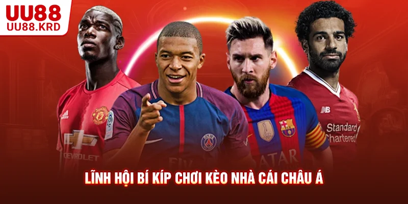 Lĩnh hội bí kíp chơi kèo nhà cái châu Á Lĩnh hội bí kíp chơi kèo nhà cái châu Á