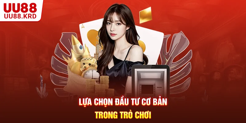 Lựa chọn đầu tư cơ bản trong trò chơi Lựa chọn đầu tư cơ bản trong trò chơi