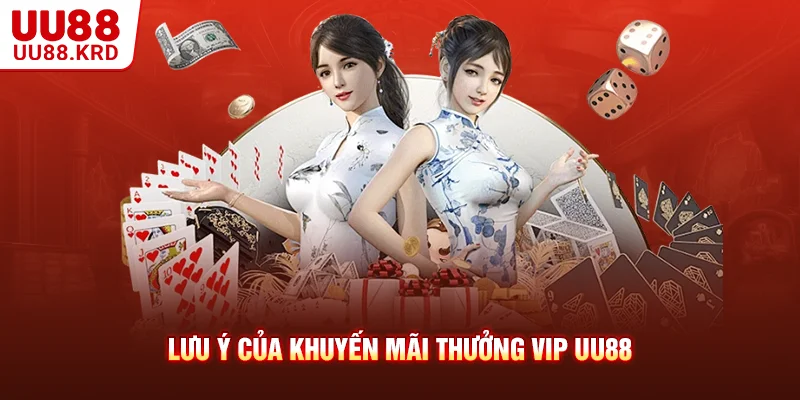 Lưu ý của khuyến mãi thưởng VIP UU88