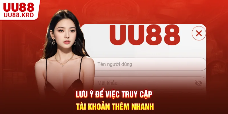 Lưu ý để việc truy cập tài khoản thêm nhanh
