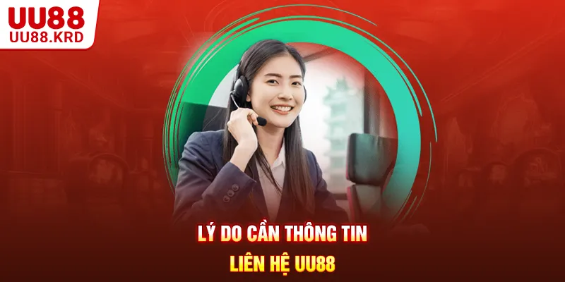 Lý do cần thông tin liên hệ UU88 Lý do cần thông tin liên hệ UU88