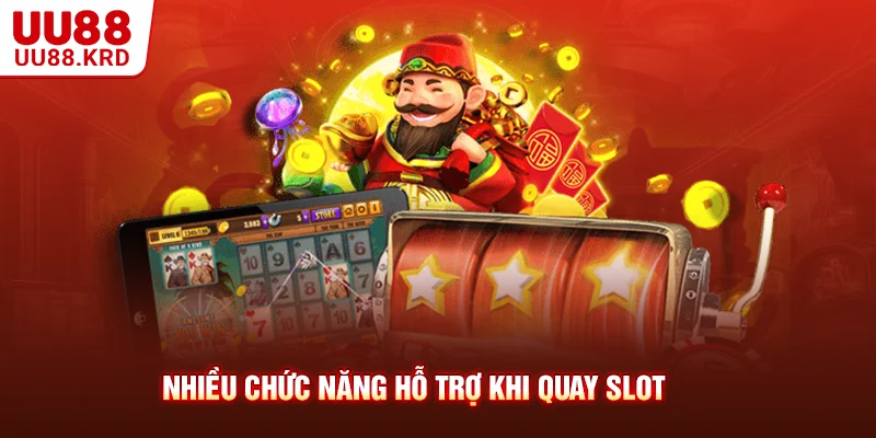 Nhiều chức năng hỗ trợ khi quay slot