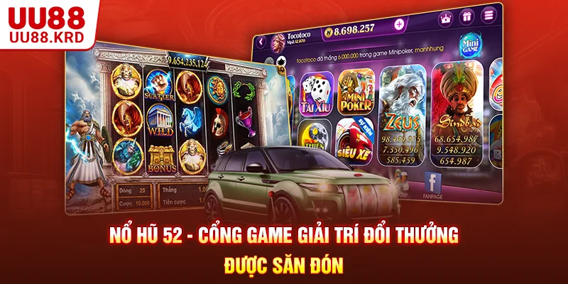 Nổ Hũ 52 - Cổng Game Giải Trí Đổi Thưởng Được Săn Đón