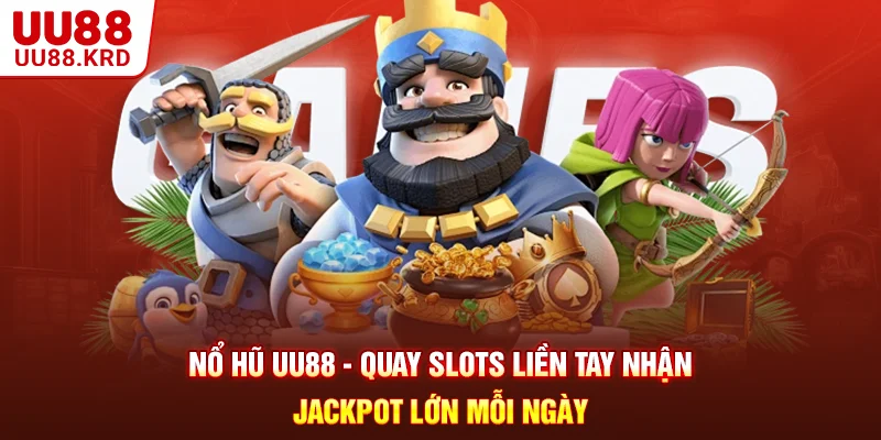 Nổ Hũ UU88 - Quay Slots Liền Tay Nhận Jackpot Lớn Mỗi Ngày