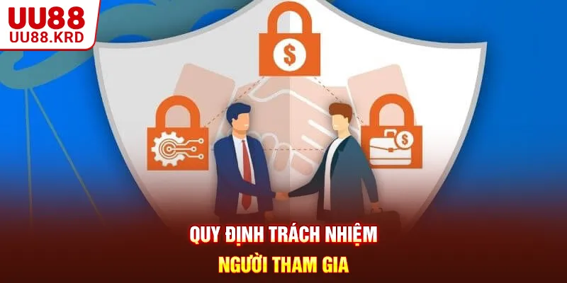 Quy định trách nhiệm người tham gia Quy định trách nhiệm người tham gia