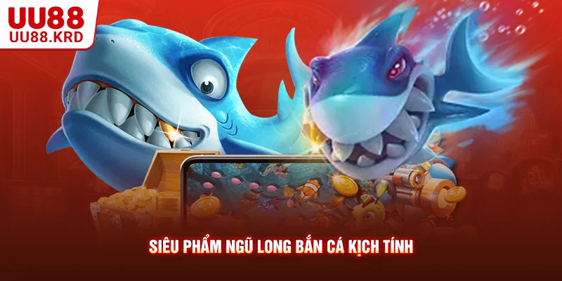 Siêu phẩm ngũ long bắn cá kịch tính