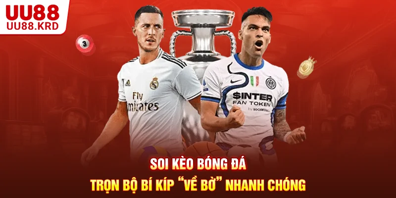 Soi Kèo Bóng Đá - Trọn Bộ Bí Kíp “Về Bờ” Nhanh Chóng