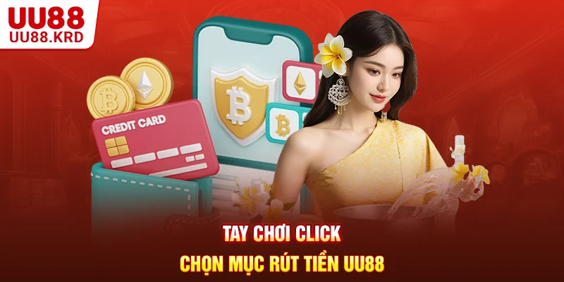 Tay chơi click chọn mục rút tiền UU88