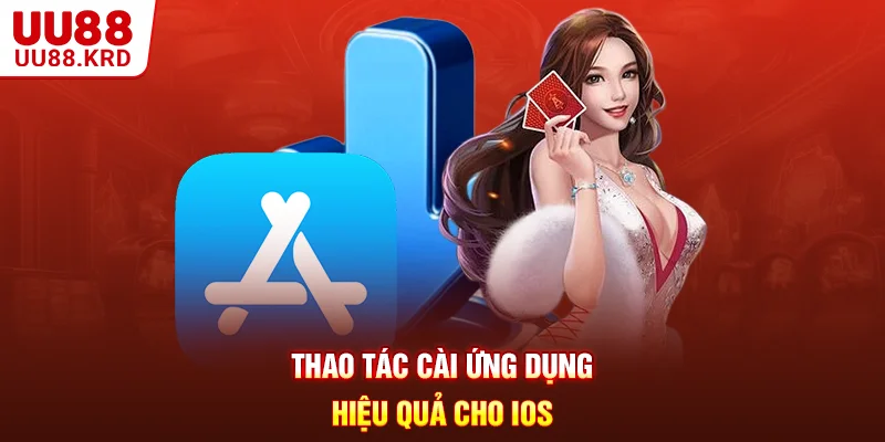 Thao tác cài ứng dụng hiệu quả cho iOS