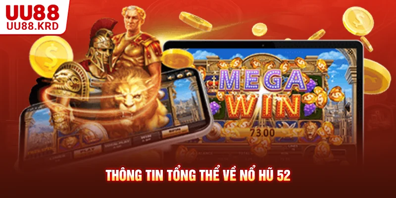 Thông tin tổng thể về Nổ Hũ 52