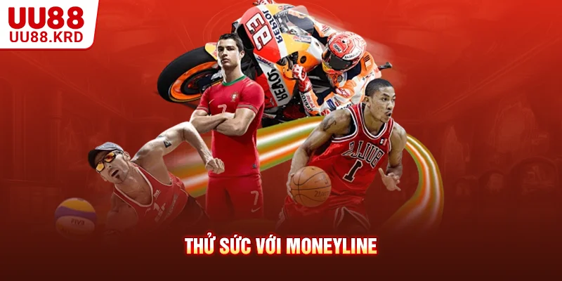 Thử sức với Moneyline