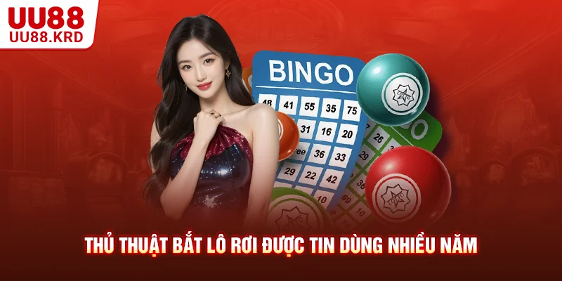 Thủ thuật bắt lô rơi được tin dùng nhiều năm