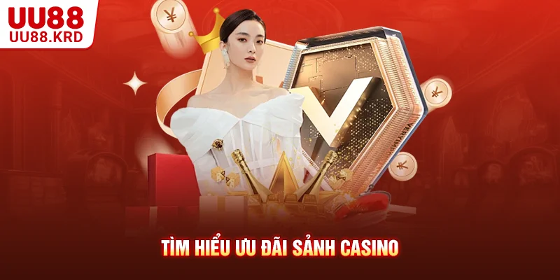 Tìm hiểu ưu đãi sảnh casino