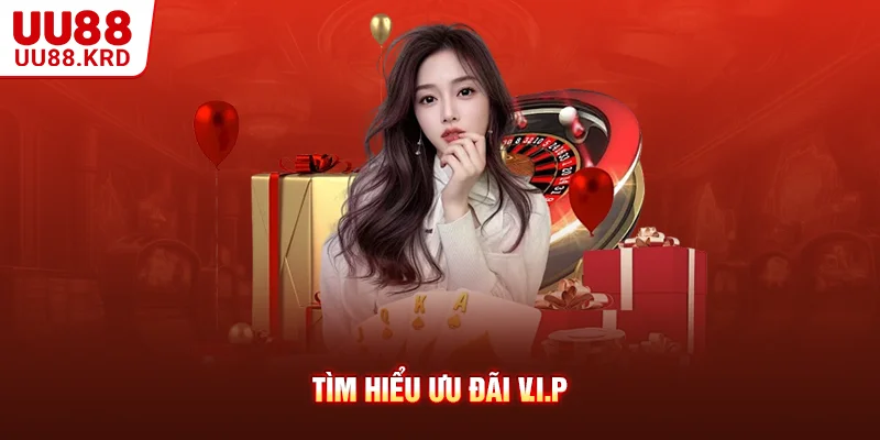 Tìm hiểu ưu đãi V.I.P