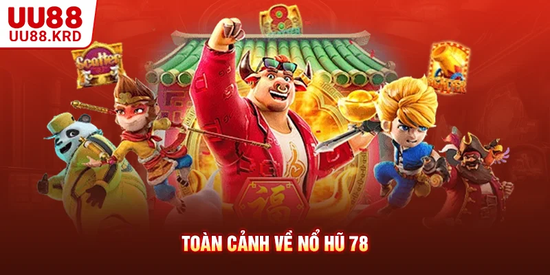 Toàn cảnh về nổ hũ 78