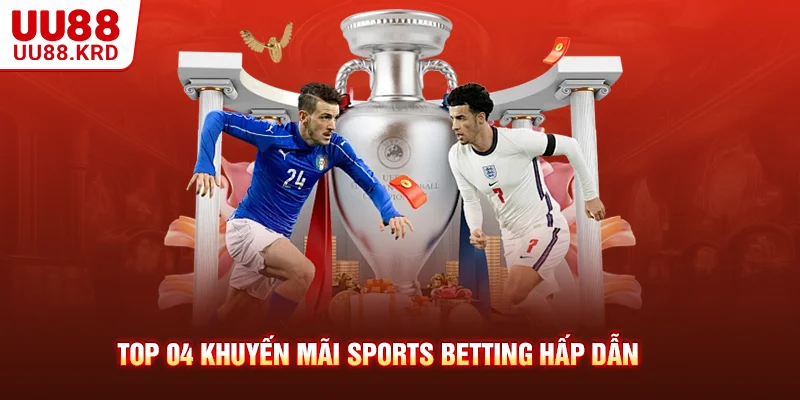 Top 04 khuyến mãi sports betting hấp dẫn